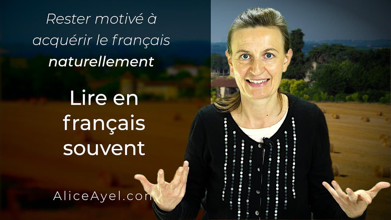 Rester motivé à acquérir le Français naturellement : lire en français souvent