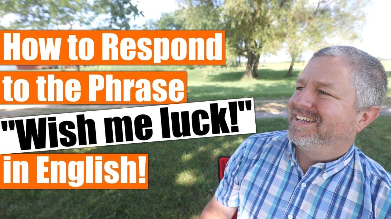 How to Respond to, "Wish me luck!" in English