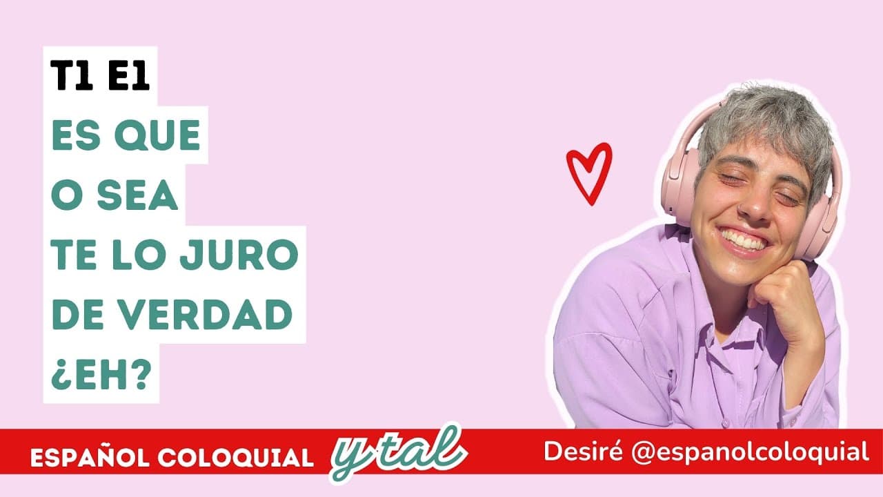 T1 E1: Es que, o sea, te lo juro, de verdad, ¿eh?