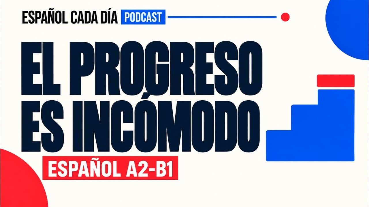 El progreso es incómodo | Español Cada Día A2–B1