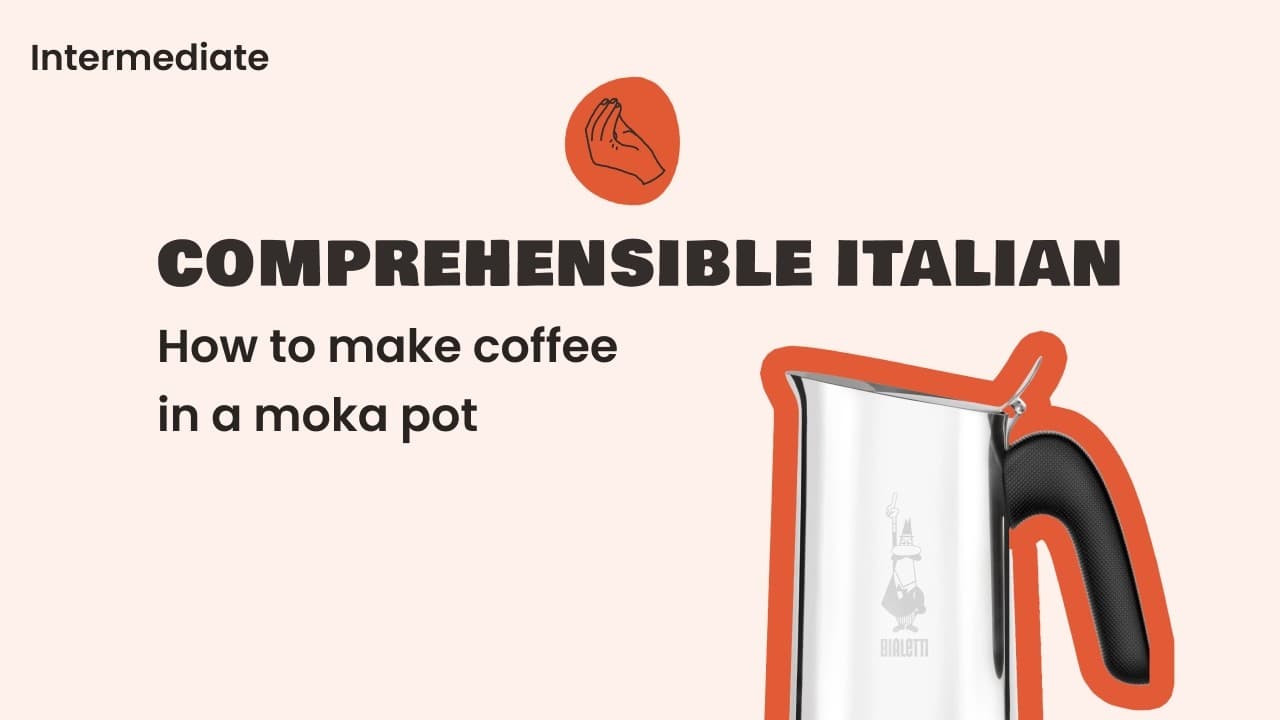 Learn Italian Naturally — How to make coffee — Comprehensible Italian (Intermediate Level)