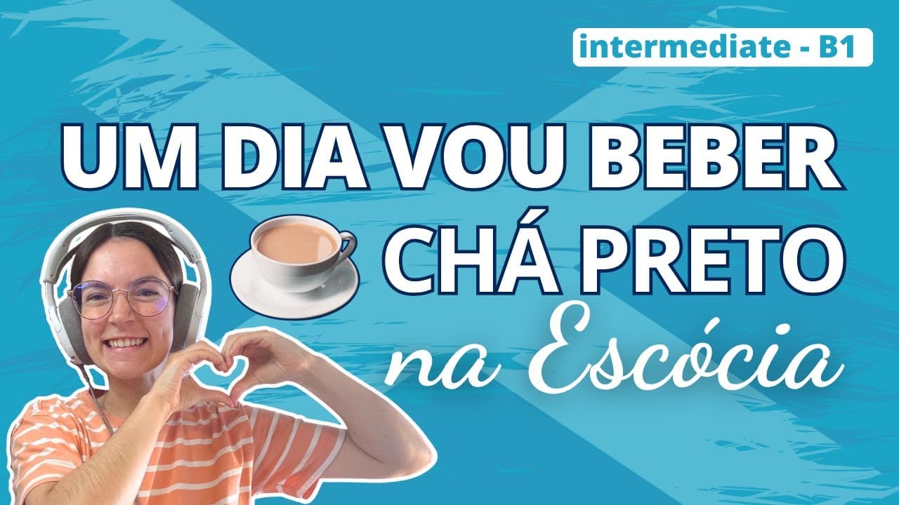 B1 - Um dia vou beber chá na Escócia