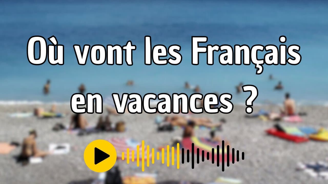 Où partent les Français en vacances ? (B1)