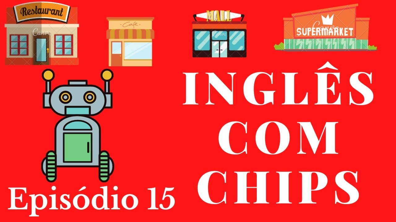SÉRIE PARA APRENDER INGLÊS (NÍVEL BÁSICO) - INGLÊS COM CHIPS - EPISÓDIO 15