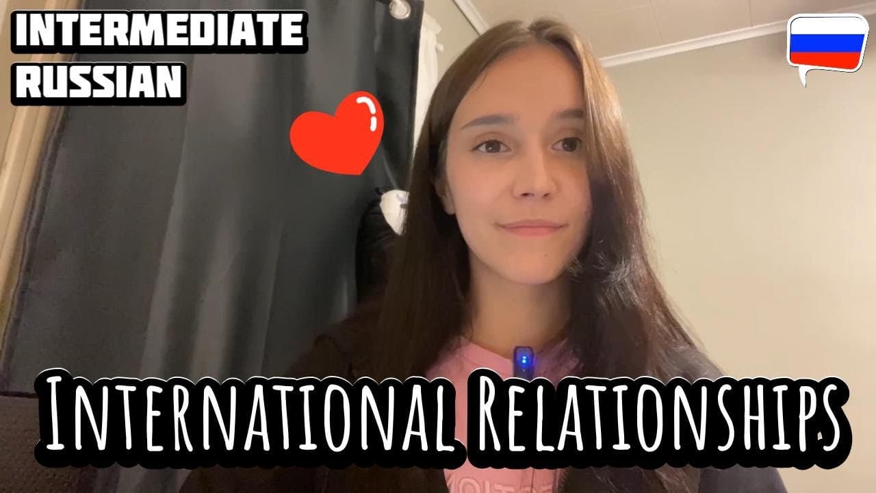 International Relationships (Intermediate Russian Comprehensible Input)