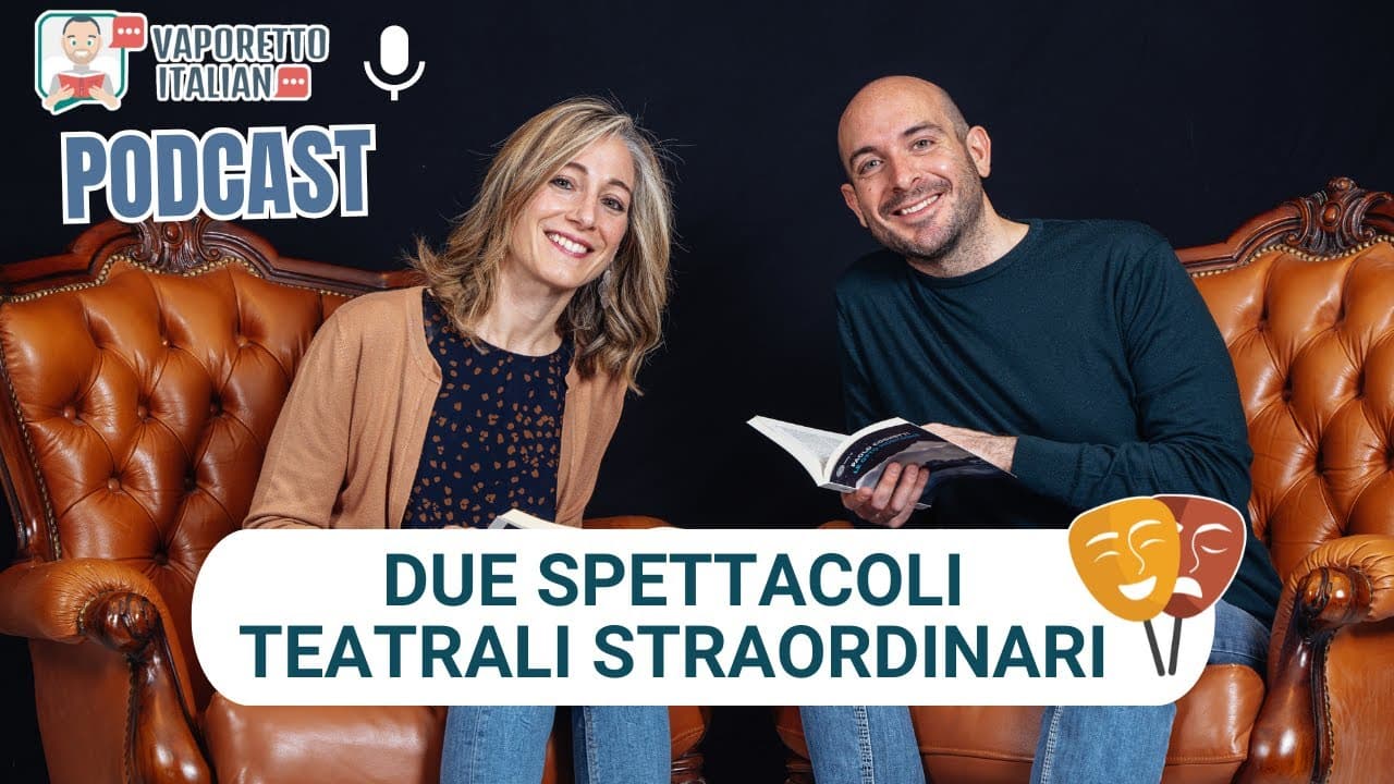 Due spettacoli teatrali straordinari podcast | Una conversazione in italiano