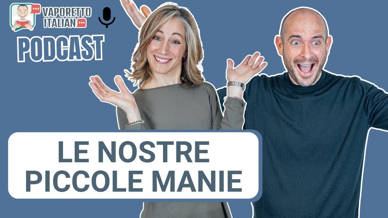 Le nostre piccole manie | Una conversazione in italiano