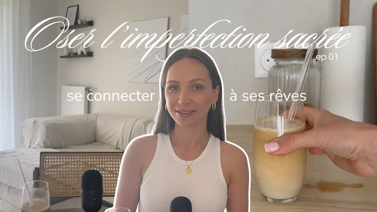 ✨ Oser l’imperfection sacrée – Épisode 1 : Se connecter à ses rêves ✨