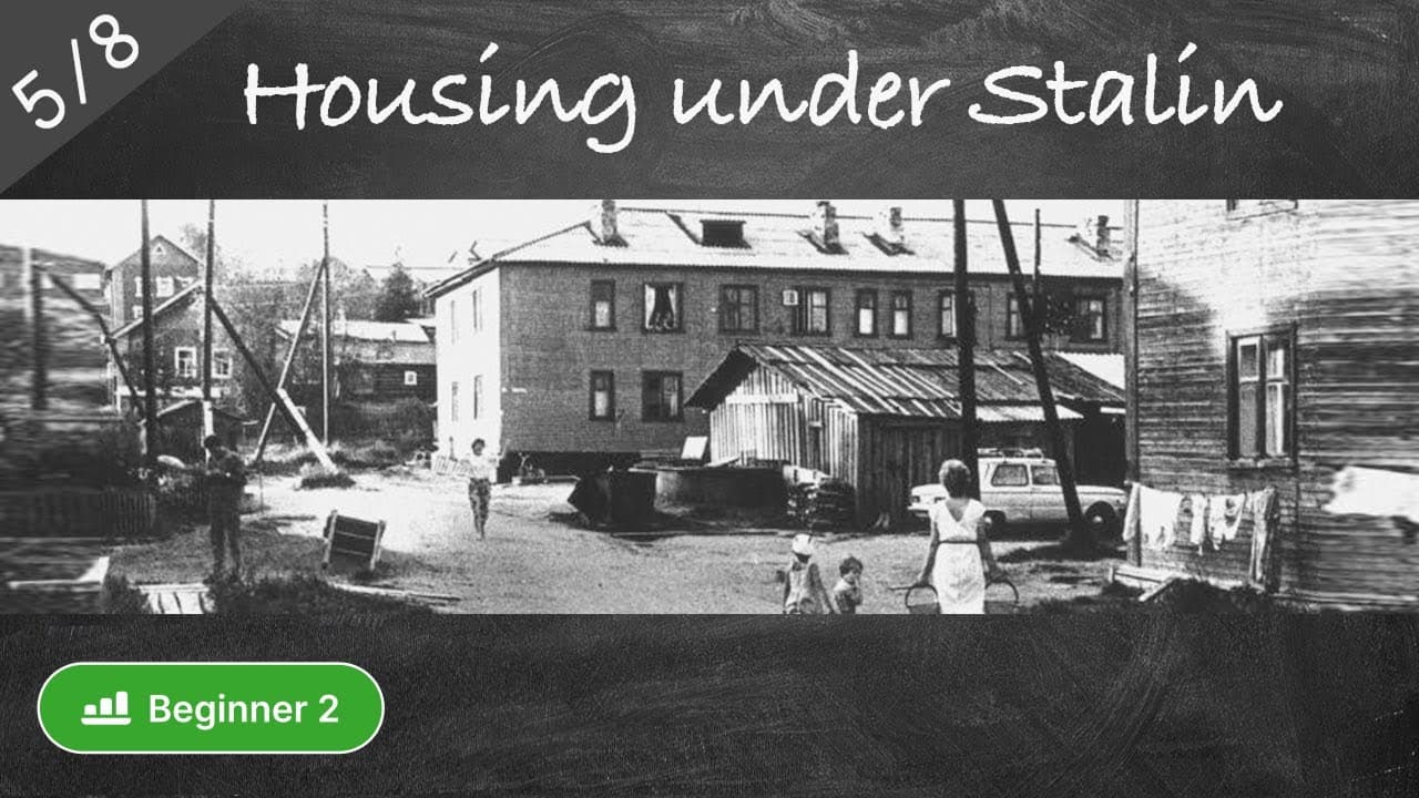 #5 Housing under Stalin: Elitist Apartments & Barracks for Workers (Russian culture in slow Russian)