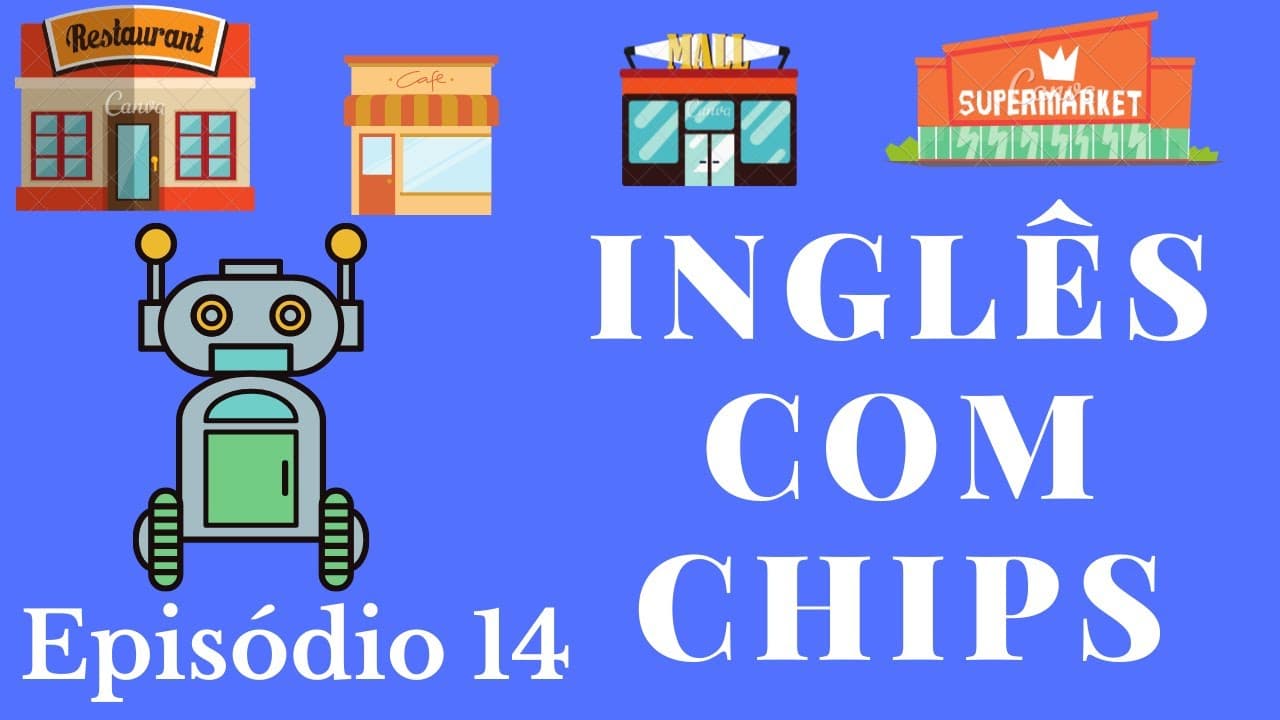 SÉRIE PARA APRENDER INGLÊS (NÍVEL BÁSICO) - INGLÊS COM CHIPS - EPISÓDIO 14