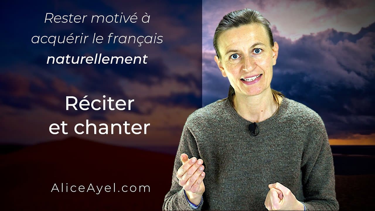 Rester motivé à acquérir le Français naturellement : réciter et chanter !