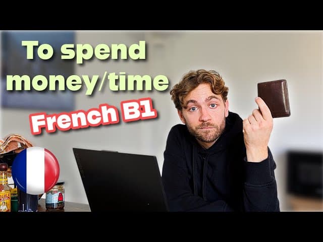 How to use the verbs:" Dépenser/gaspiller et passer du temps" French B1