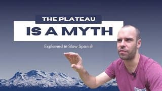 The Plateau Is a Myth - Intermediate Spanish