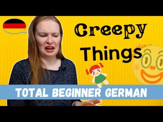Things We Find Creepy│Total Beginner German
