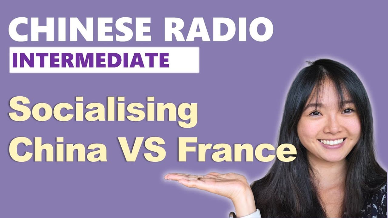 Intermediate Chinese Radio | Comprehensive Input - Socialising: China VS France
