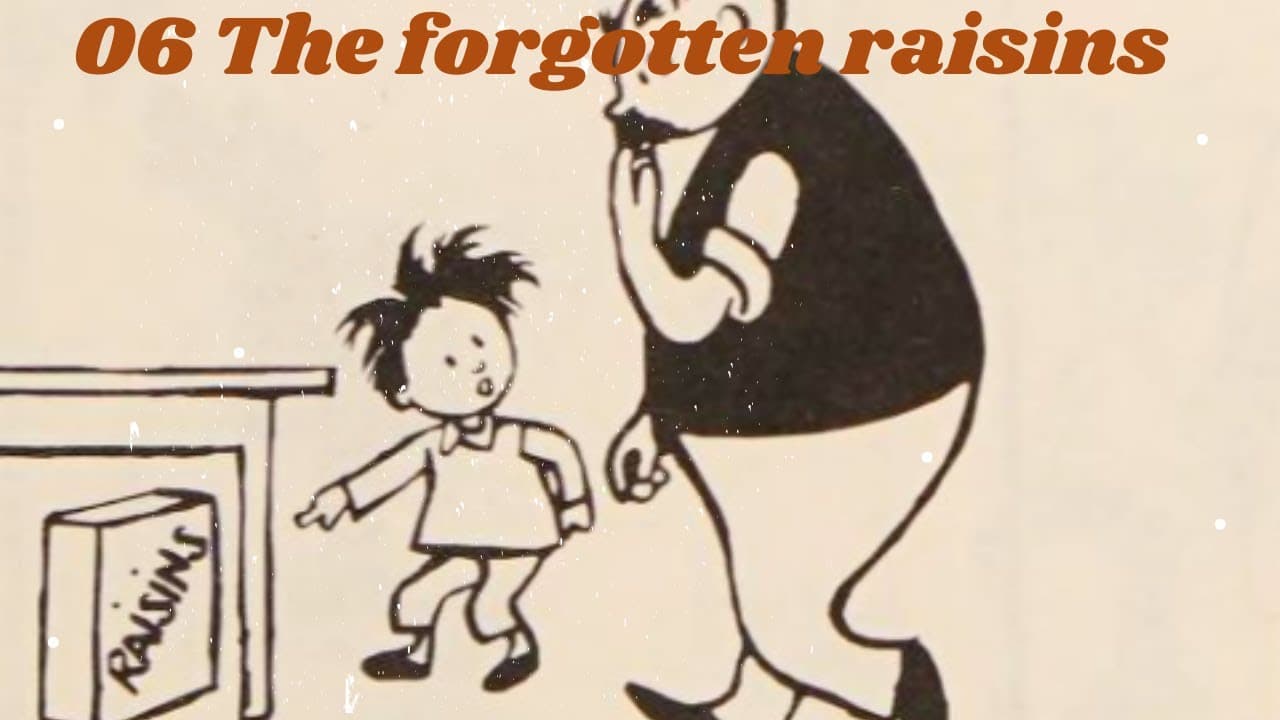 06 The forgotten raisins