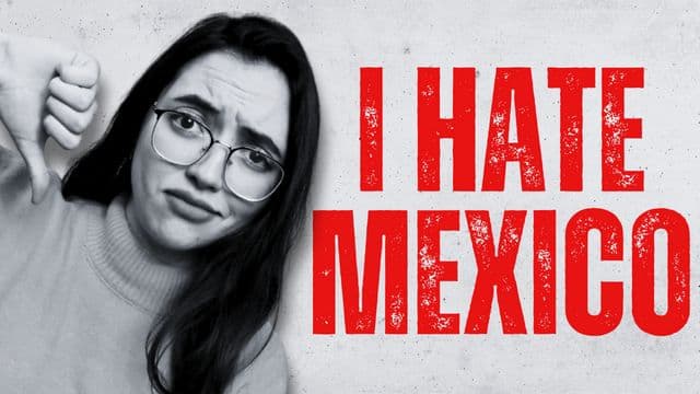 Why I Hate Mexico (As a Mexican)