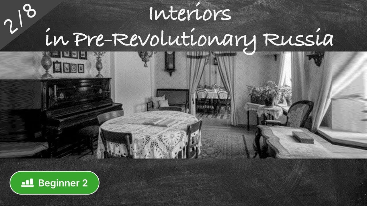 #2/8 Interiors of Houses & Apartments in pre-revolutionary Russia (Russian culture in slow Russian)