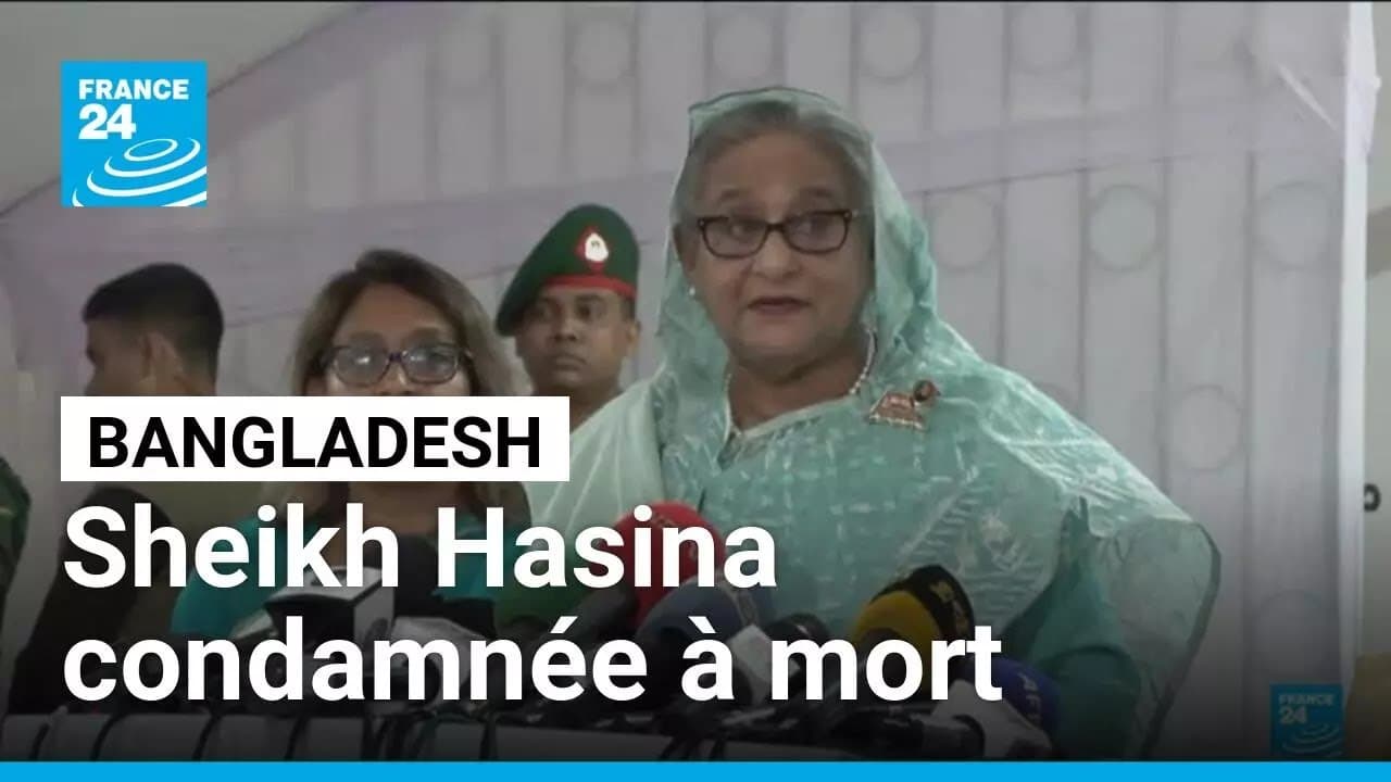 Bangladesh : l'ex-Première ministre Sheikh Hasina condamnée à mort • FRANCE 24