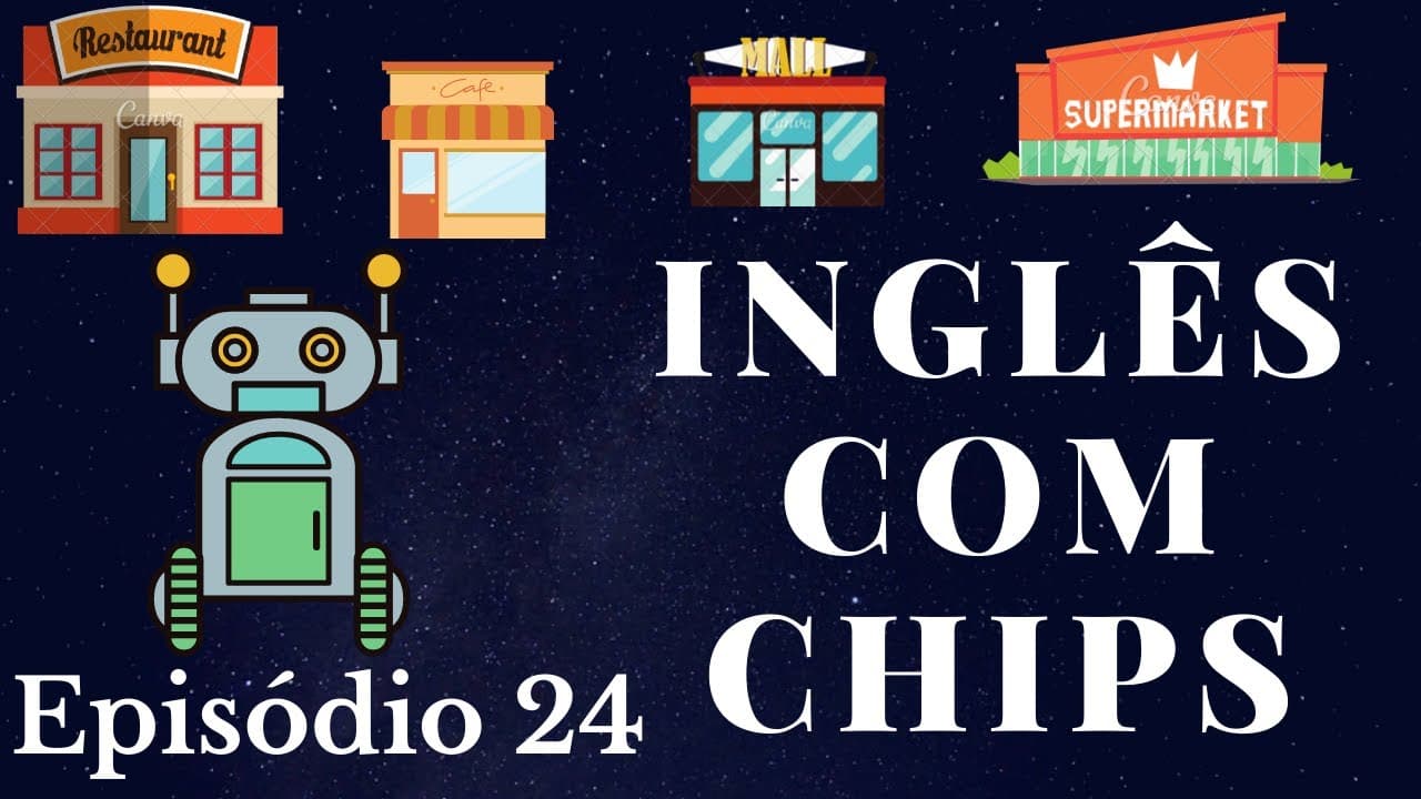 SÉRIE PARA APRENDER INGLÊS (NÍVEL PRÉ-INTERMEDIÁRIO) - INGLÊS COM CHIPS - EPISÓDIO 24