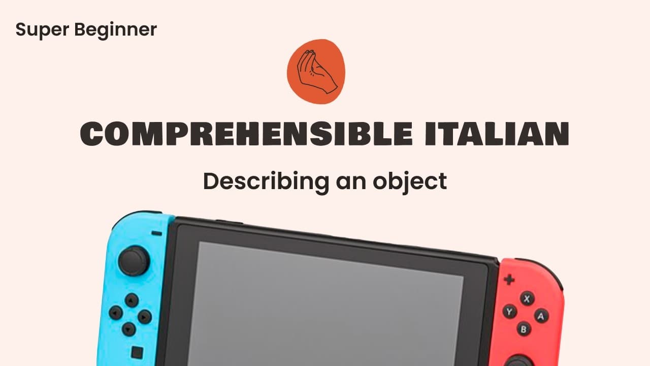 Describing an Object — Comprehensible Italian (Super Beginner Level)