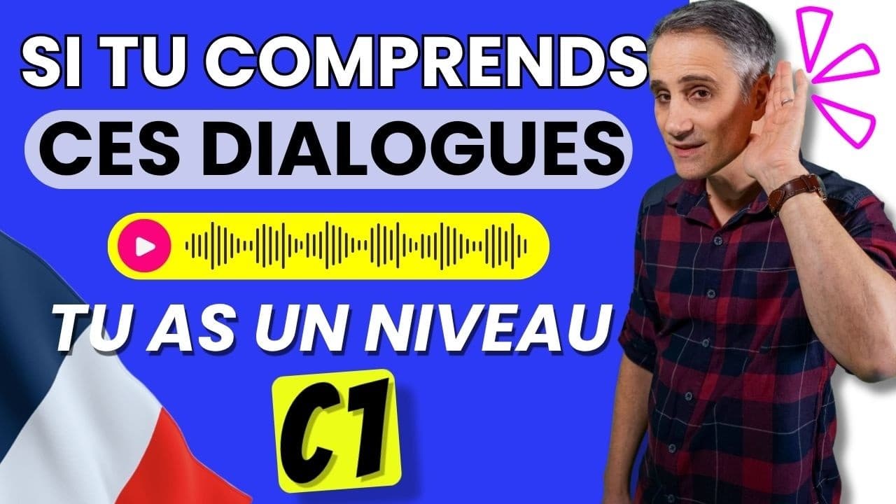 🎧 Si Tu Comprends Ces Dialogues, Tu As un Niveau Avancé En Français