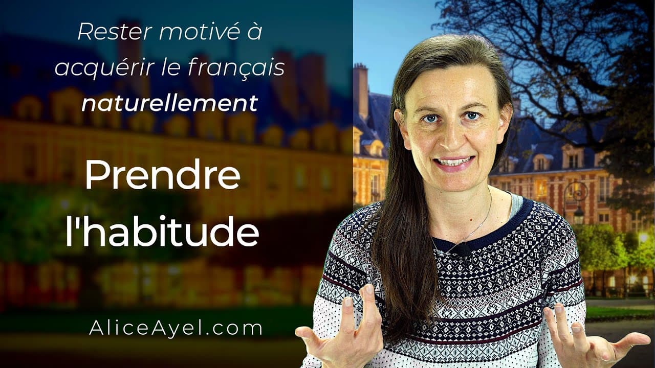 Rester motivé à acquérir le Français naturellement : prendre l'habitude