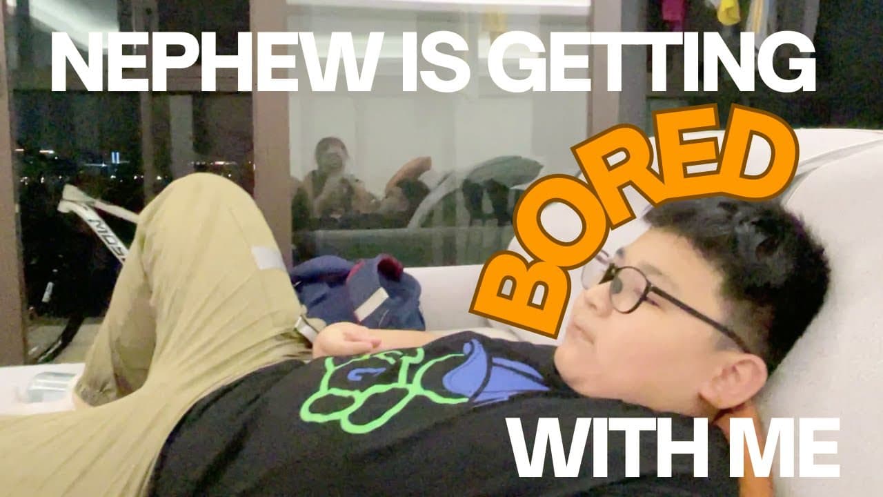 Nephew is getting bored with me
