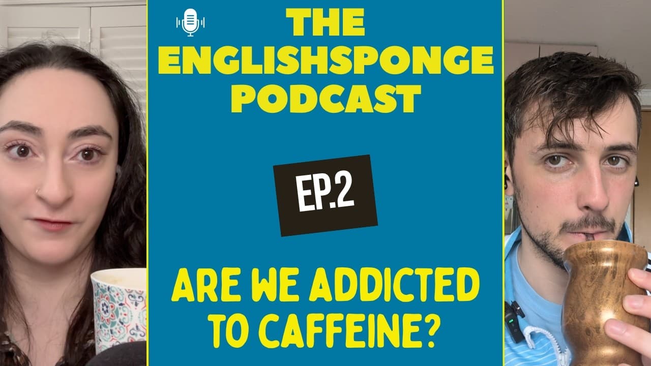 Are We Addicted To Caffeine? - The Englishsponge Podcast (EP.2)