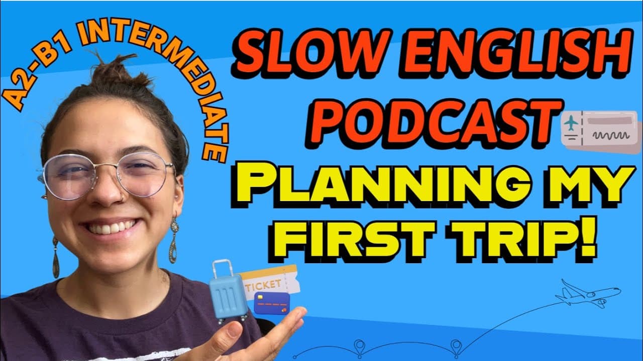 SLOW English Podcast for A2-B1 intemediate levels!-- Planning my first trip!✈️