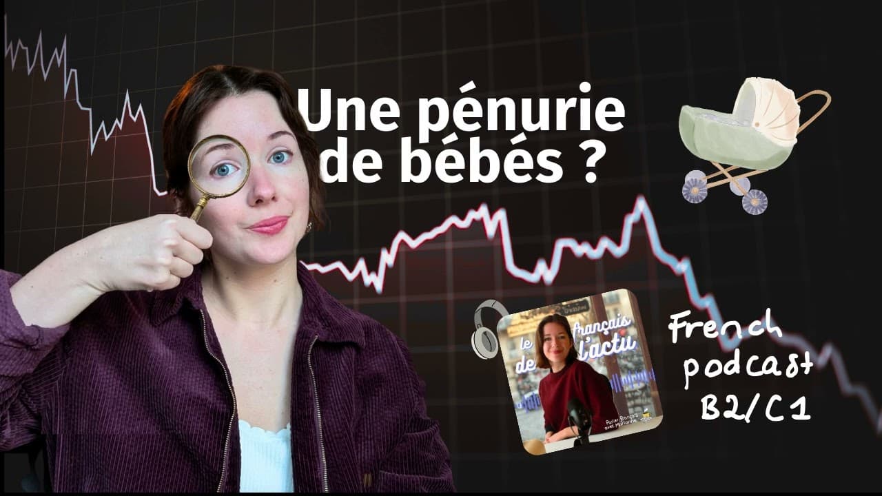 Le français de l'actu (B2/C1) - Pourquoi les Français font-ils de moins en moins de bébés ?
