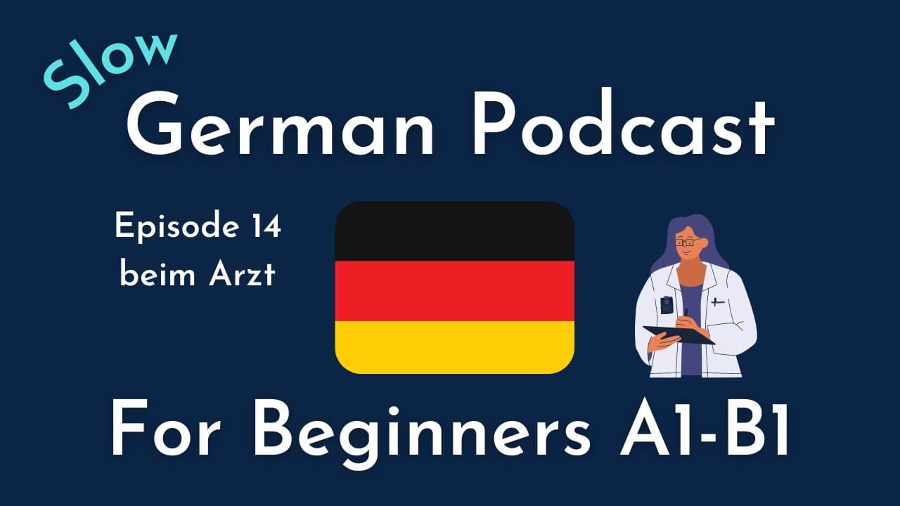 Slow German Podcast for Beginners / Episode 14 beim Arzt (A1-B1)