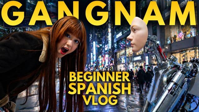 Beginner Spanish: Discovering Korea's Most Modern District!