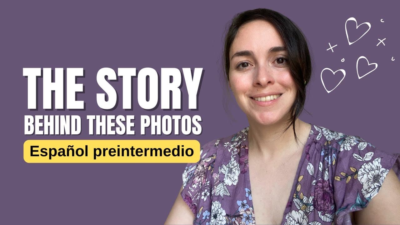 My life in pictures | Why I want to invest in this channel | Comprehensible input in Spanish