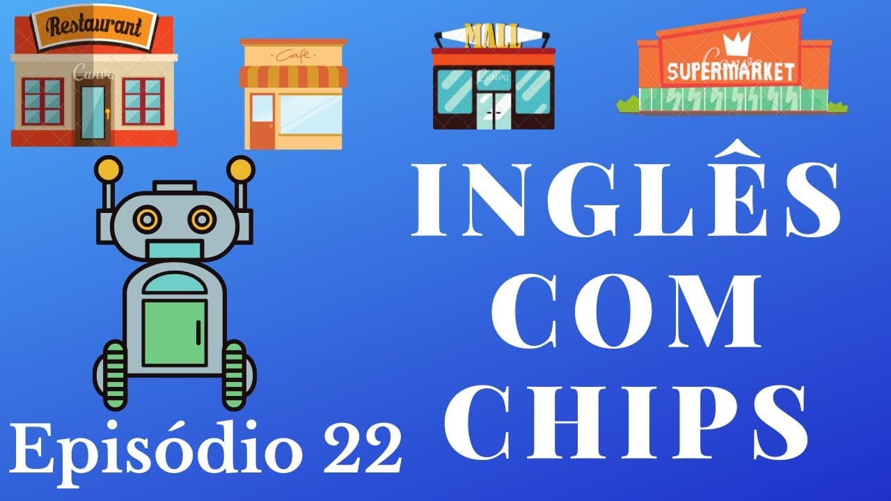 SÉRIE PARA APRENDER INGLÊS (NÍVEL PRÉ-INTERMEDIÁRIO) - INGLÊS COM CHIPS - EPISÓDIO 22