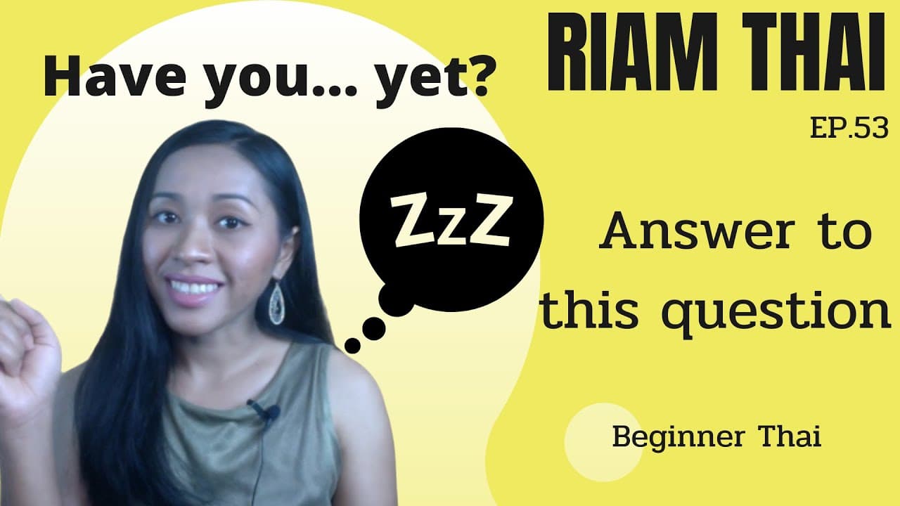[EP.53] Answer to this question "Have you... yet?" - Beginner Thai - Easy Thai ภาษาไทยง่ายจัง