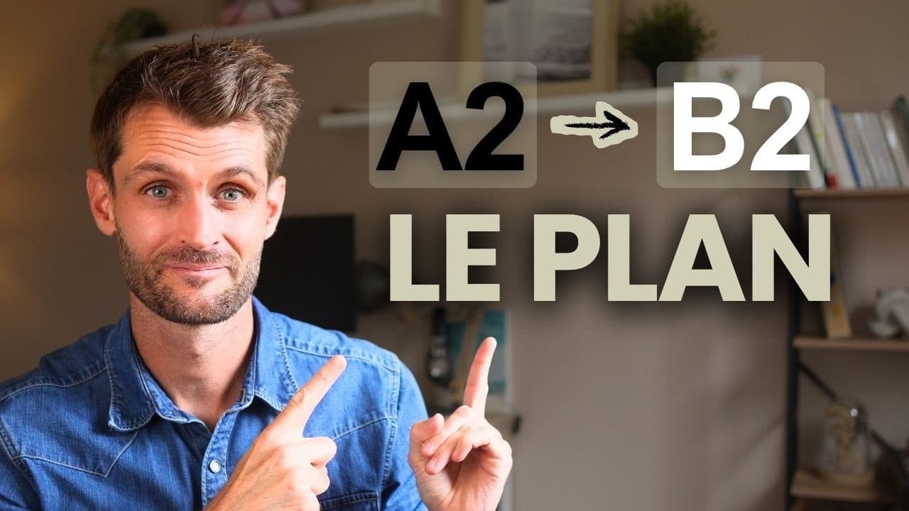 LE PLAN A2 → B2 EN FRANÇAIS : ta feuille de route complète pour progresser.