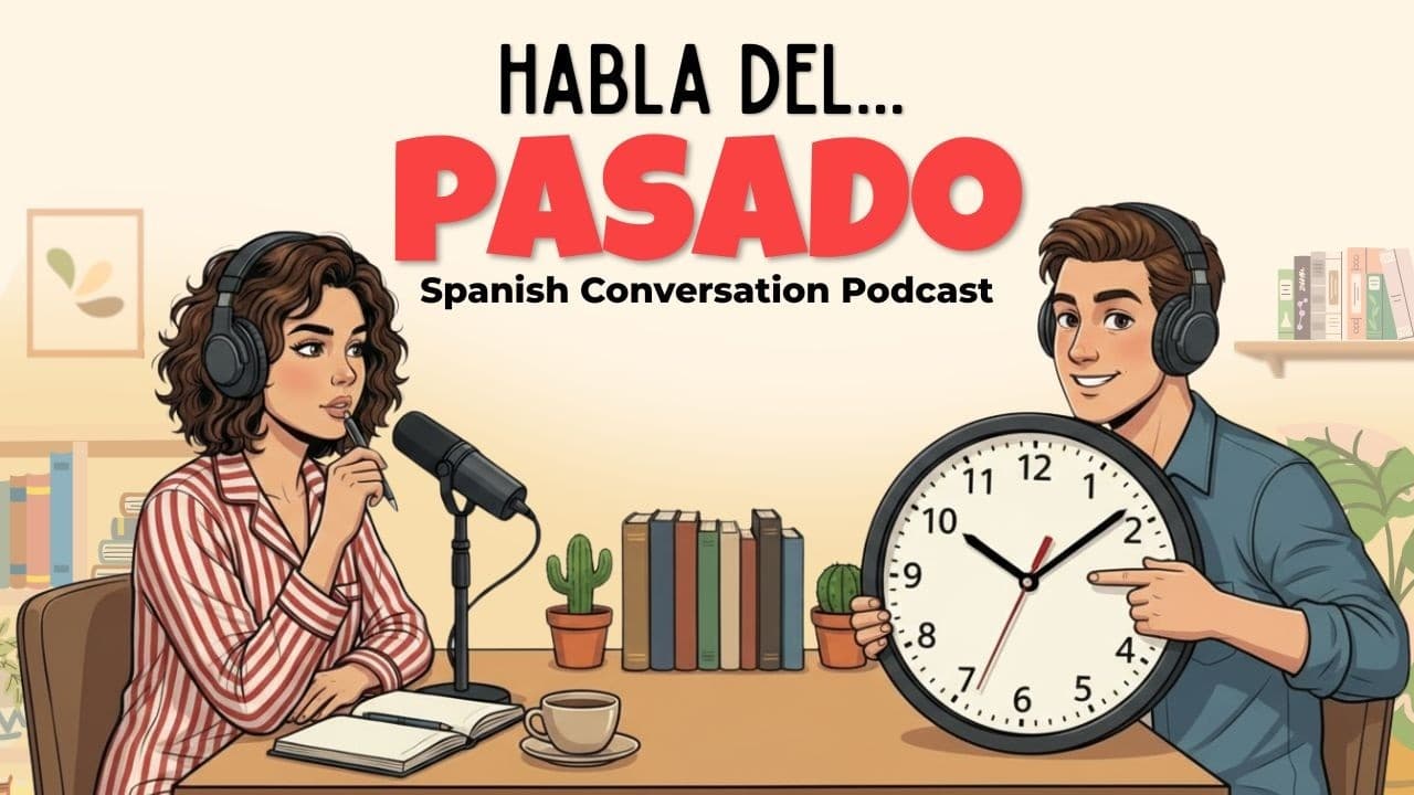How to Talk About the Past in Spanish | Spanish Podcast for Easy Conversation
